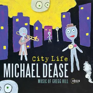 Michael Dease - City Life- Music of Gregg Hill (2025) [Official Digital Download 24/96]