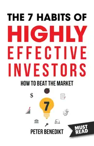The 7 habits of highly effective investors: How to beat the market