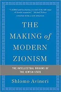 The Making of Modern Zionism: The Intellectual Origins of the Jewish State