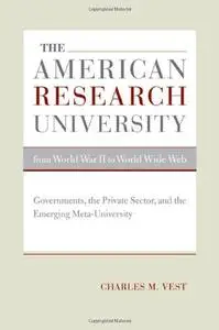 The American Research University from World War II to World Wide Web: Governments, the Private Sector, and the Emerging Meta-Un