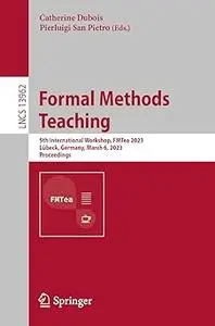 Formal Methods Teaching: 5th International Workshop, FMTea 2023, Lübeck, Germany, March 6, 2023, Proceedings