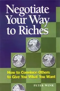 Negotiate Your Way to Riches: How to Convince Others to Give You What You Want (Repost)