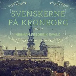 «Svenskerne på Kronborg, Bind 2» by Herman Frederik Ewald