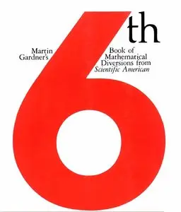 Martin Gardner's Sixth Book of Mathematical Diversions from "Scientific American" [Repost]
