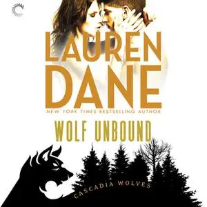 «Wolf Unbound: Cascadia Wolves, #4» by Lauren Dane
