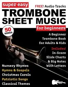 Super Easy Trombone Sheet Music for Beginners: A Beginner Trombone Book for Adults & Kids—50 Songs