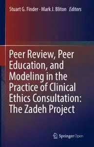 Peer Review, Peer Education, and Modeling in the Practice of Clinical Ethics Consultation: The Zadeh Project (Repost)