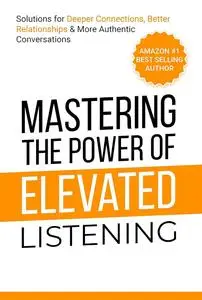 Mastering The Power of Elevated Listening