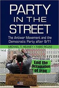 Party in the Street: The Antiwar Movement and the Democratic Party after 9/11
