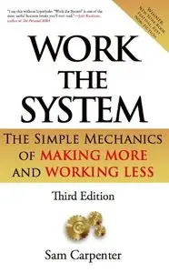 Work the System: The Simple Mechanics of Making More and Working Less, 3rd edition