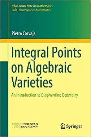 Integral Points on Algebraic Varieties: An Introduction to Diophantine Geometry (HBA Lecture Notes in Mathematics)