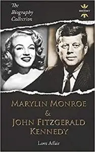 MARILYN MONROE & JOHN FITZGERALD KENNEDY: LOVE AFFAIR. The Biography Collection