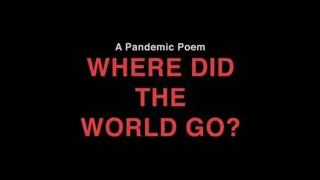 BBC - A Pandemic Poem: Where Did the World Go (2021)