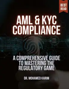 AML & KYC Compliance: A Comprehensive Guide to Mastering the Regulatory Game