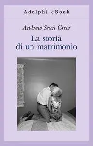 Andrew Sean Greer - La storia di un matrimonio