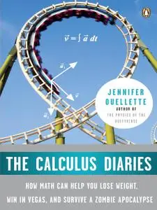 The Calculus Diaries: How Math Can Help You Lose Weight, Win in Vegas, and Survive a Zombie Apocalypse