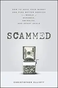 Scammed: How to Save Your Money and Find Better Service in a World of Schemes, Swindles, and Shady Deals