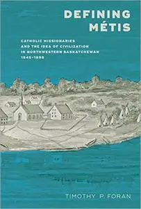 Defining Métis: Catholic Missionaries and the Idea of Civilization in Northwestern Saskatchewan, 1845-1898