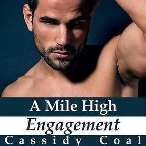 «A Mile High Engagement (A Mile High Romance Book 6)» by Cassidy Coal