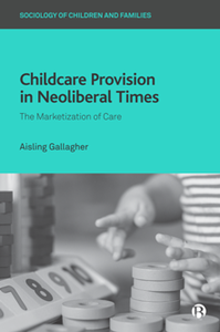 Childcare Provision in Neoliberal Times : The Marketization of Care