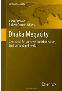 Dhaka Megacity: Geospatial Perspectives on Urbanisation, Environment and Health [Repost]