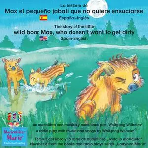 «La historia de Max, el pequeño jabalí, que no quiere ensuciarse. Español-Inglés. / The story of the little wild boar Ma