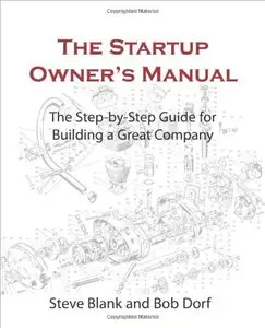 The Startup Owner's Manual: The Step-By-Step Guide for Building a Great Company