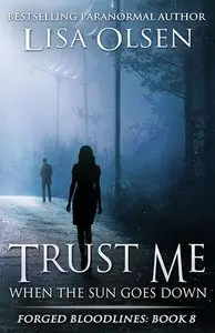 Trust Me When the Sun Goes Down (Forged Bloodlines Book 8) by Lisa Olsen
