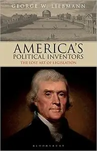 America's Political Inventors: The Lost Art of Legislation