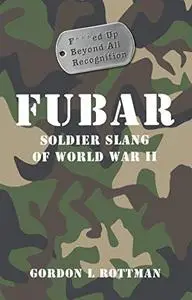 FUBAR: soldier slang of World War II