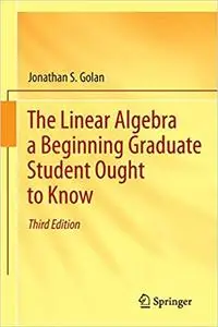 The Linear Algebra a Beginning Graduate Student Ought to Know (Repost)