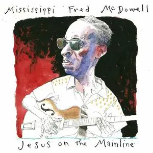 Mississippi Fred McDowell - Jesus On The Mainline (2023)