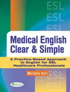 Medical English Clear and Simple: A Practice-based Approach to English for ESL Healthcare Professionals (Repost)