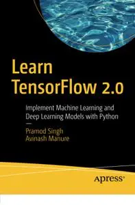 Learn TensorFlow 2.0: Implement Machine Learning and Deep Learning Models with Python