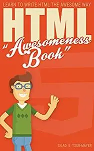 HTML Awesomeness Book: Learn To Write HTML The Awesome Way