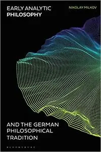 Early Analytic Philosophy and the German Philosophical Tradition (Repost)