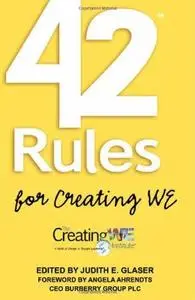 42 Rules for Creating WE. A Hands-On, Practical Approach to Organizational Development, Change and...