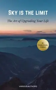 «Sky is the Limit: The Art of of Upgrading Your Life» by James Allen,Ralph Waldo Emerson,Joseph Murphy,Wallace D. Wattle