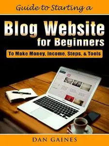 «Guide to Starting a Blog Website for Beginners» by Dan Gaines
