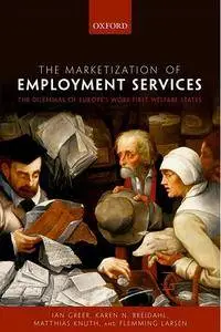 The Marketization of Employment Services: The Dilemmas of Europe's Work-first Welfare State