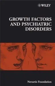 Novartis Foundation Symposium 289: Growth Factors and Psychiatric Disorders (Repost)