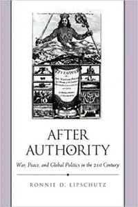 After Authority: War, Peace, and Global Politics in the 21st Century (SUNY series in Global Politics)