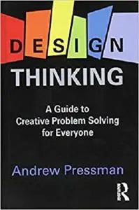 Design Thinking: A Guide to Creative Problem Solving for Everyone