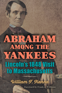 Abraham among the Yankees : Lincoln's 1848 Visit to Massachusetts