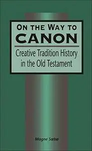 On the Way to Canon: Creative Tradition History in the Old Testament (Repost)