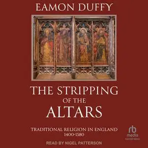 The Stripping of the Altars: Traditional Religion in England, 1400-1580 [Audiobook]