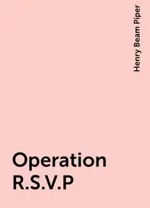«Operation R.S.V.P» by Henry Beam Piper