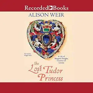 The Lost Tudor Princess: The Life of Lady Margaret Douglas [Audiobook]
