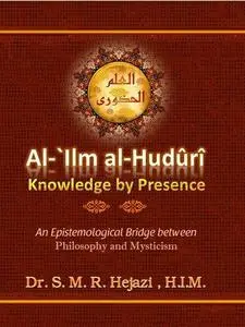 al-`Ilm al-Huduri: Knowledge by Presence: Volume 1