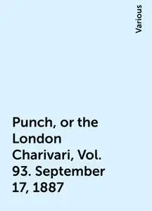 «Punch, or the London Charivari, Vol. 93. September 17, 1887» by Various